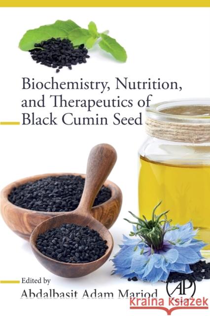 Biochemistry, Nutrition, and Therapeutics of Black Cumin Seed Abdalbasit Adam Mariod 9780323907880 Academic Press - książka