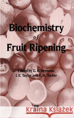 Biochemistry of Fruit Ripening G. B. Seymour J. E. Taylor G. a. Tucker 9780412408304 Chapman & Hall - książka