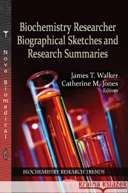 Biochemistry Researcher Biographical Sketches & Research Summaries James T Walker, Catherine M Jones 9781620813089 Nova Science Publishers Inc - książka