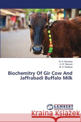 Biochemitry Of Gir Cow And Jaffrabadi Buffalo Milk Garaniya N. H.                           Ramani H. R.                             Golakiya B. a. 9783659155383 LAP Lambert Academic Publishing - książka