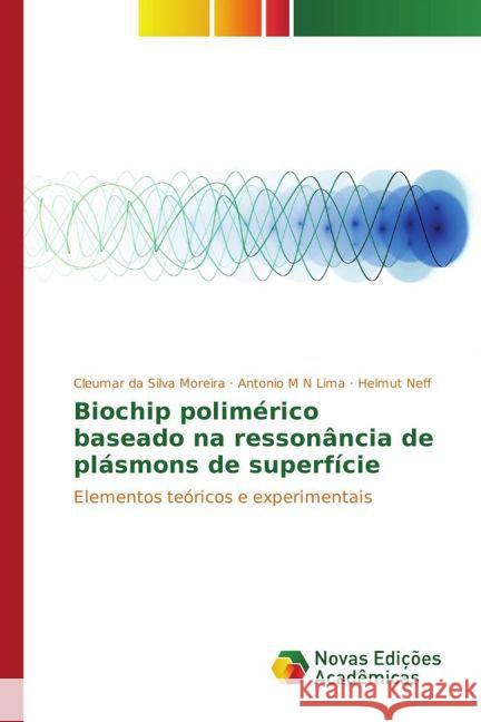 Biochip polimérico baseado na ressonância de plásmons de superfície : Elementos teóricos e experimentais Moreira, Cleumar da Silva; Lima, Antonio M N; Neff, Helmut 9783841723741 Novas Edicioes Academicas - książka