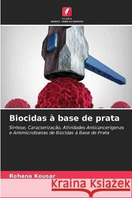 Biocidas ? base de prata Rehana Kousar 9786205694954 Edicoes Nosso Conhecimento - książka