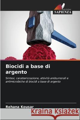 Biocidi a base di argento Rehana Kousar 9786205694947 Edizioni Sapienza - książka