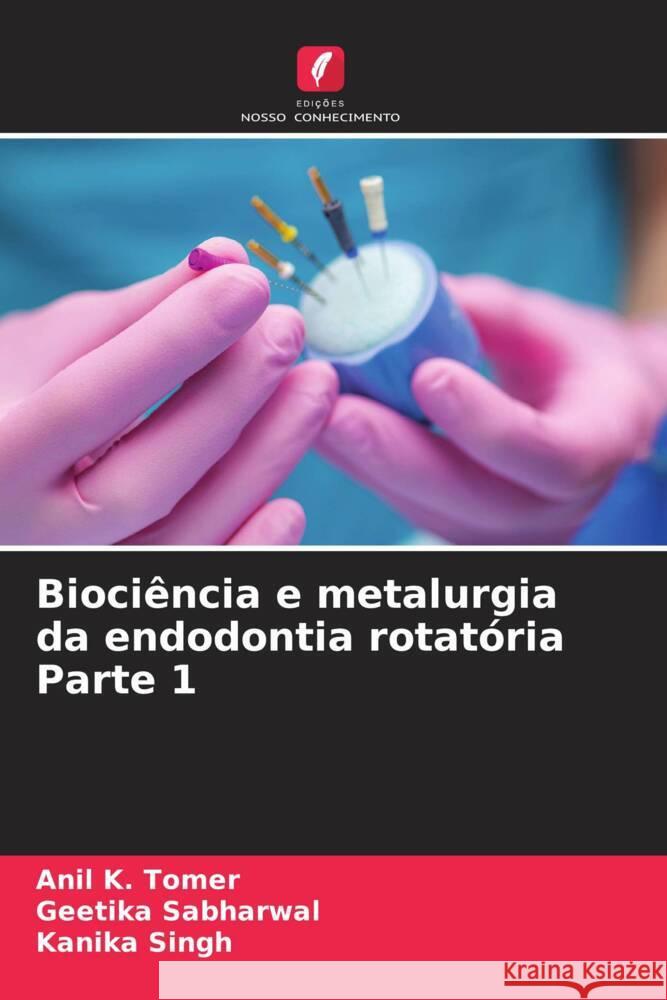 Biociência e metalurgia da endodontia rotatória Parte 1 Anil K Tomer, Geetika Sabharwal, Kanika Singh 9786205391983 Edicoes Nosso Conhecimento - książka