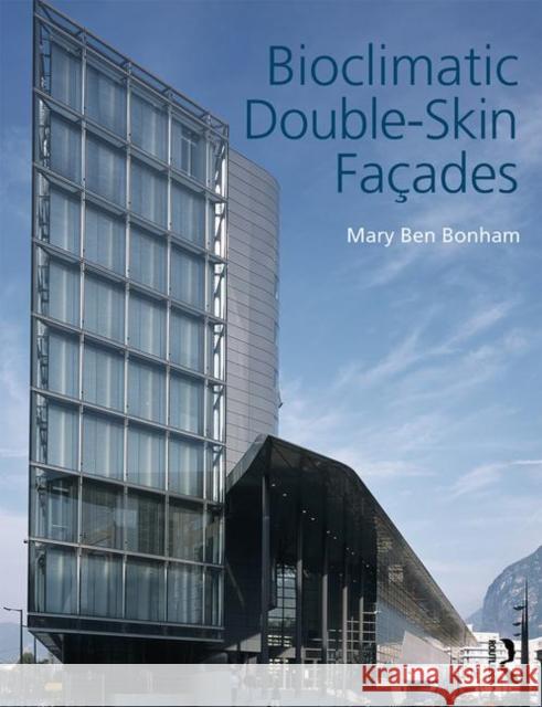 Bioclimatic Double-Skin Façades Bonham, Mary Ben 9780415842150 Routledge - książka