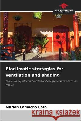 Bioclimatic strategies for ventilation and shading Camacho Coto, Marlon 9786206836155 Our Knowledge Publishing - książka