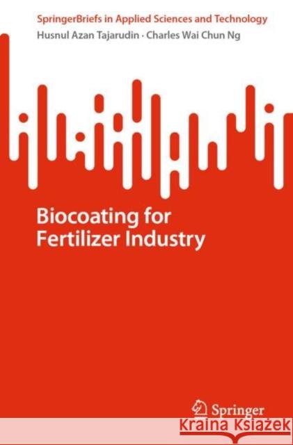 Biocoating for Fertilizer Industry Tajarudin, Husnul Azan, Charles  Wai Chun Ng 9789811960345 Springer Nature Singapore - książka