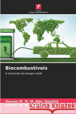 Biocombustíveis M. M. M. Abu- Hashish, Hassan, M. M. Gebreil, Gebreil 9786208472429 Edições Nosso Conhecimento - książka