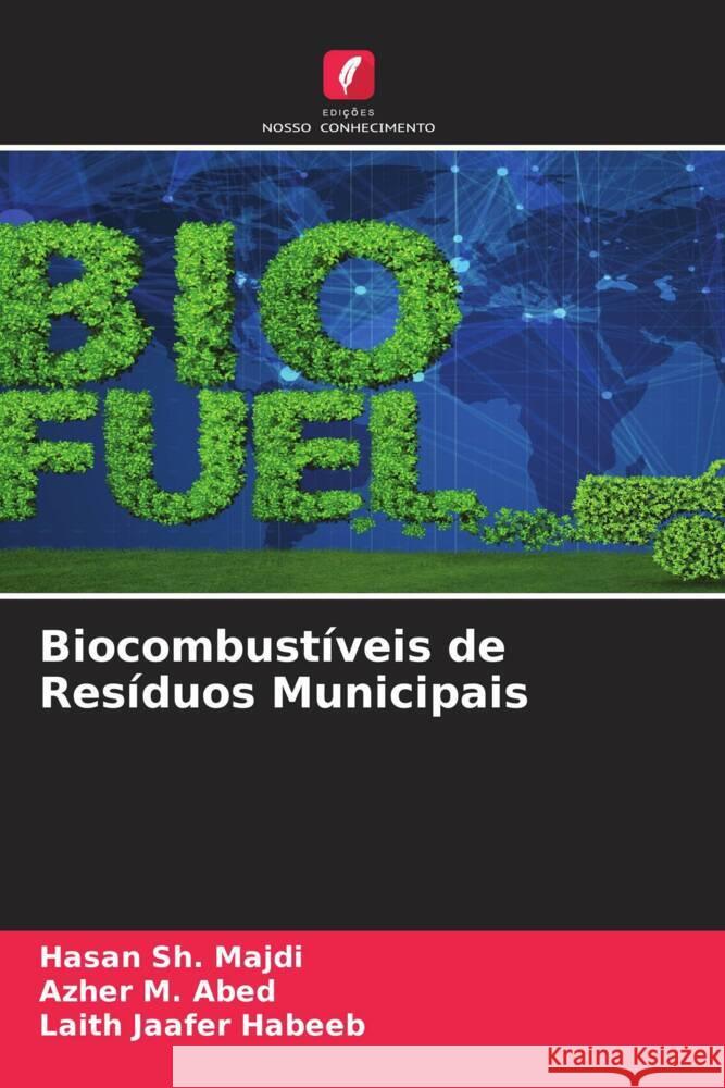 Biocombustíveis de Resíduos Municipais Sh. Majdi, Hasan, M. Abed, Azher, Jaafer Habeeb, Laith 9786204933078 Edições Nosso Conhecimento - książka