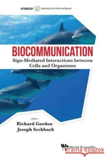 Biocommunication: Sign-Mediated Interactions Between Cells and Organisms Richard Gordon Joseph Seckbach 9781786340443 World Scientific (UK) - książka