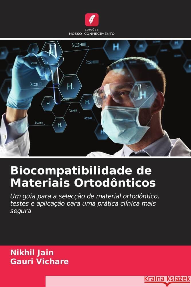 Biocompatibilidade de Materiais Ortodônticos Jain, Nikhil, Vichare, Gauri 9786204792897 Edições Nosso Conhecimento - książka