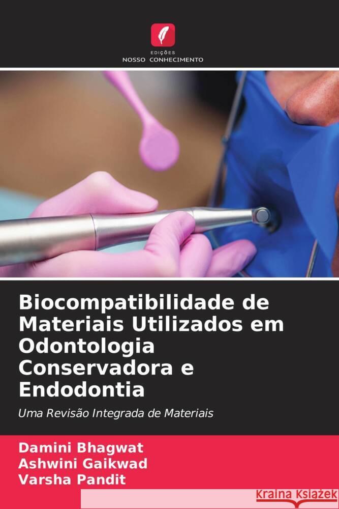 Biocompatibilidade de Materiais Utilizados em Odontologia Conservadora e Endodontia Bhagwat, Damini, Gaikwad, Ashwini, Pandit, Varsha 9786205202760 Edições Nosso Conhecimento - książka