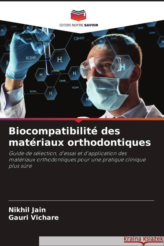 Biocompatibilité des matériaux orthodontiques Jain, Nikhil, Vichare, Gauri 9786204792965 Editions Notre Savoir - książka