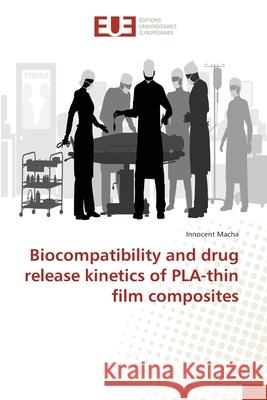 Biocompatibility and drug release kinetics of PLA-thin film composites Macha, Innocent 9783330867888 Éditions universitaires européennes - książka