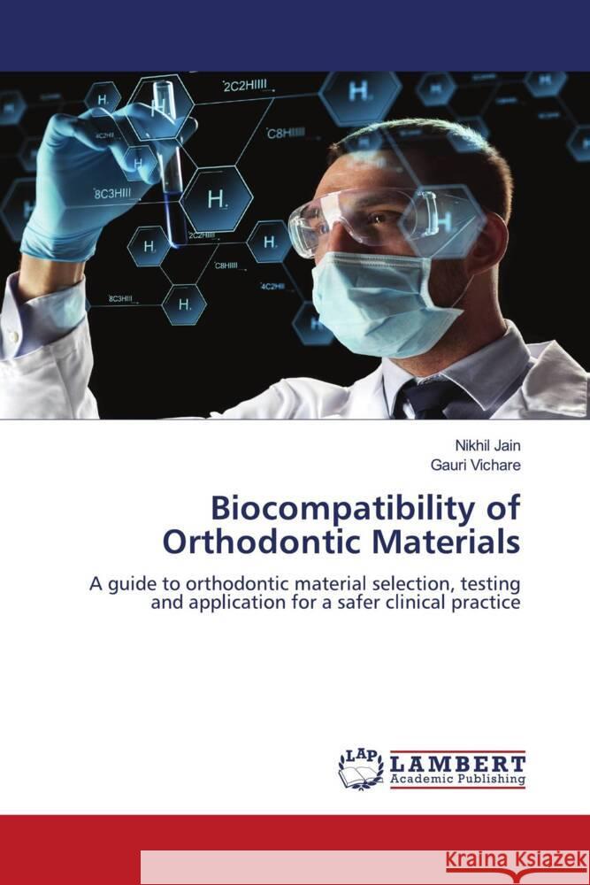 Biocompatibility of Orthodontic Materials Jain, Nikhil, Vichare, Gauri 9786200314284 LAP Lambert Academic Publishing - książka