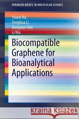 Biocompatible Graphene for Bioanalytical Applications Yuwei Hu Fenghua Li Dongxue Han 9783662456941 Springer - książka