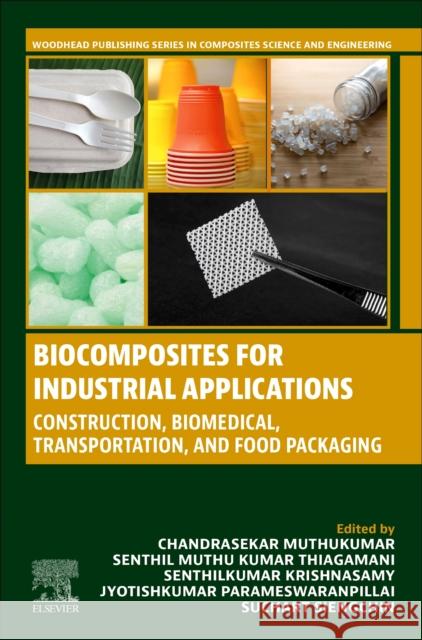 Biocomposites for Industrial Applications: Construction, Biomedical, Transportation and Food Packaging Chandrasekar Muthukumar Senthil Muthu Kuma Senthilkumar Krishnasamy 9780323918664 Elsevier Science Publishing Co Inc - książka