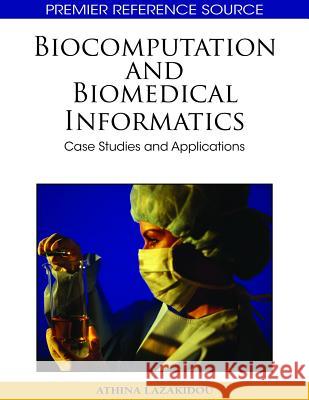 Biocomputation and Bioinformatics: Case Studies and Applications Lazakidou, Athina A. 9781605667683 Medical Information Science Reference - książka