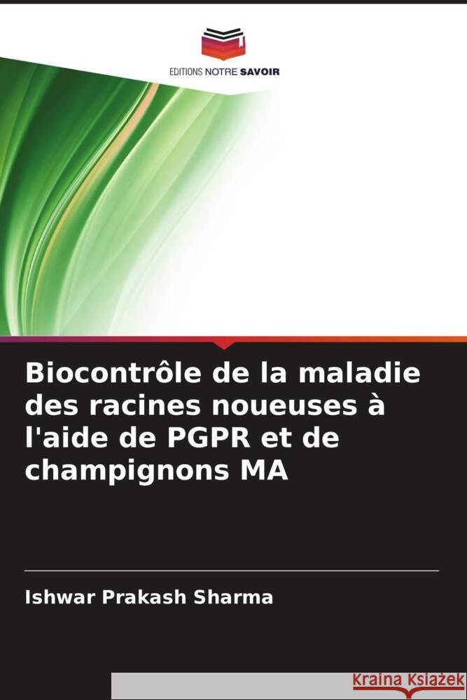 Biocontrôle de la maladie des racines noueuses à l'aide de PGPR et de champignons MA Sharma, Ishwar Prakash 9786205475775 Editions Notre Savoir - książka