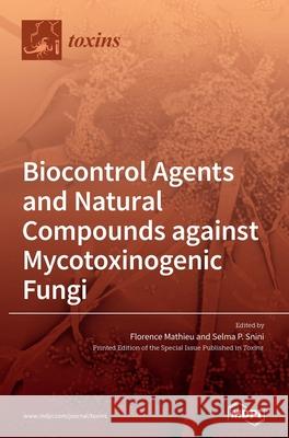 Biocontrol Agents and Natural Compounds against Mycotoxinogenic Fungi Florence Mathieu Selma P. Snini 9783039365876 Mdpi AG - książka
