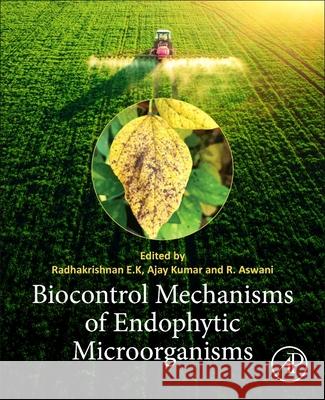 Biocontrol Mechanisms of Endophytic Microorganisms Radhakrishnan E Ajay Kumar Aswani Raveendran 9780323884785 Academic Press - książka