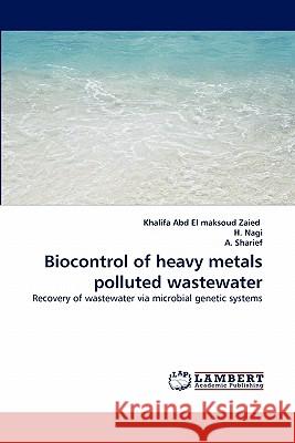 Biocontrol of heavy metals polluted wastewater Abd El Maksoud Zaied, Khalifa 9783843365895 LAP Lambert Academic Publishing AG & Co KG - książka