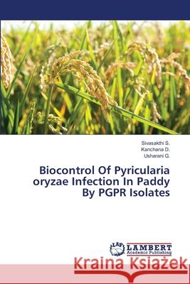 Biocontrol Of Pyricularia oryzae Infection In Paddy By PGPR Isolates S, Sivasakthi 9783659463761 LAP Lambert Academic Publishing - książka