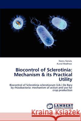 Biocontrol of Sclerotinia: Mechanism & its Practical Utility Narula, Neeru 9783659121616 LAP Lambert Academic Publishing - książka