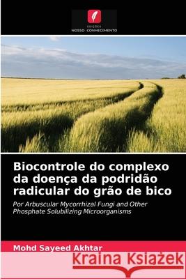 Biocontrole do complexo da doença da podridão radicular do grão de bico Mohd Sayeed Akhtar 9786203112351 Edicoes Nosso Conhecimento - książka