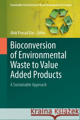 Bioconversion of Environmental Waste to Value Added Products: A Sustainable Approach Alok Prasad Das 9783032142146 Springer - książka