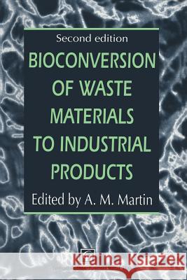 Bioconversion of Waste Materials to Industrial Products A. M. Martin 9781461376682 Springer - książka