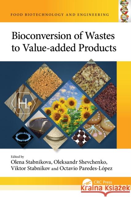 Bioconversion of Wastes to Value-Added Products Olena Stabnikova Oleksandr Shevchenko Viktor Stabnikov 9781032359830 CRC Press - książka