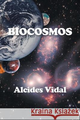 Biocosmos Alcides Vidal 9781669842125 Xlibris Us - książka