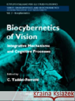 Biocybernetics of Vision: Integrative Mechanisms and Cognitive Processes C. Taddei-Ferretti Cloe Taddei-Ferretti 9789810232290 World Scientific Publishing Company - książka