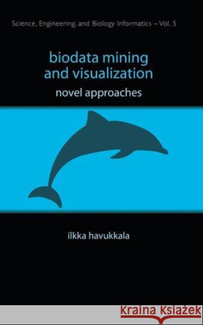 Biodata Mining and Visualization: Novel Approaches Havukkala, Ilkka 9789812790361 World Scientific Publishing Company - książka