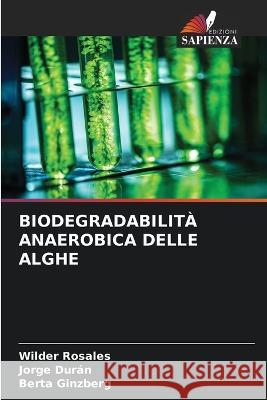 Biodegradabilità Anaerobica Delle Alghe Rosales, Wilder 9786205327739 Edizioni Sapienza - książka