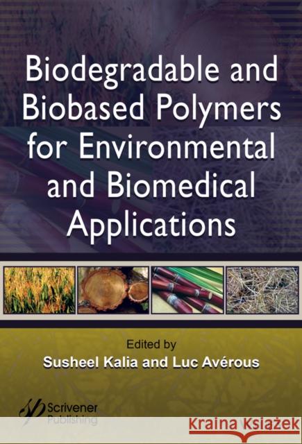 Biodegradable and Biobased Polymers for Environmental and Biomedical Applications Susheel Kalia Luc Averous 9781119117339 Wiley-Scrivener - książka