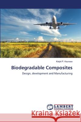 Biodegradable Composites Kalpit P Kaurase 9786202672832 LAP Lambert Academic Publishing - książka