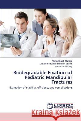 Biodegradable Fixation of Pediatric Mandibular Fractures Mazeed Ahmed Salah 9783659812934 LAP Lambert Academic Publishing - książka
