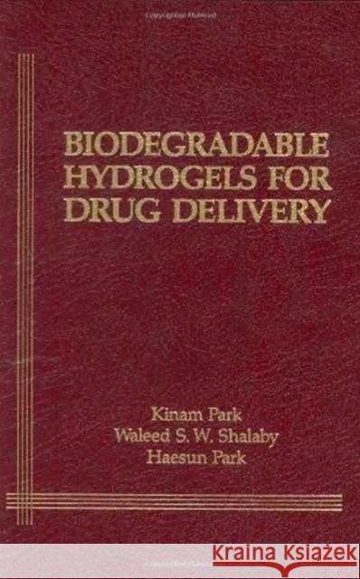 Biodegradable Hydrogels for Drug Delivery Kinam Park Waleed S. W. Shalaby Haesun Park 9781566760041 CRC - książka