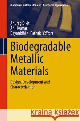 Biodegradable Metallic Materials: Design, Development and Characterization Anurag Dixit Anil Kumar Dayanidhi K. Pathak 9789819524006 Springer - książka