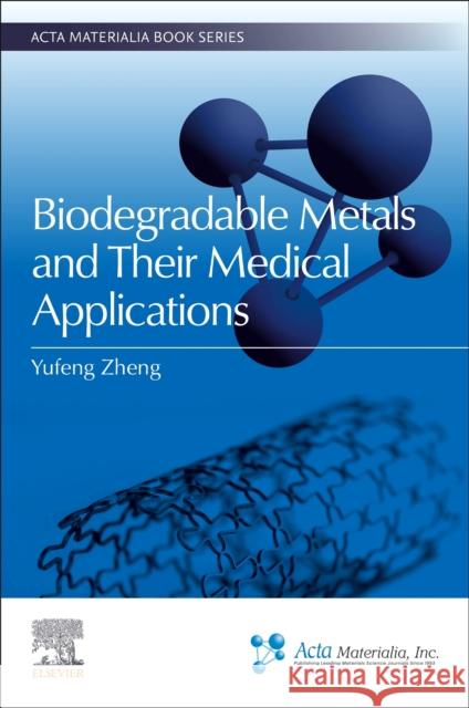 Biodegradable Metals and Their Medical Applications Yufeng (Professor, School of Materials Science and Engineering, Peking University, China) Zheng 9780443221330 Elsevier - książka