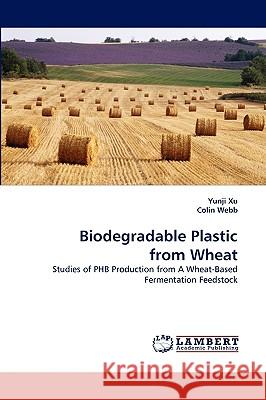 Biodegradable Plastic from Wheat Yunji Xu, Colin Webb 9783838307558 LAP Lambert Academic Publishing - książka