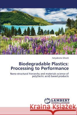 Biodegradable Plastics: Processing to Performance Ghosh Satyabrata 9783659326523 LAP Lambert Academic Publishing - książka