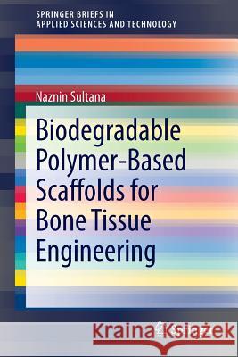 Biodegradable Polymer-Based Scaffolds for Bone Tissue Engineering naznin sultana 9783642348013 Springer-Verlag Berlin and Heidelberg GmbH &  - książka