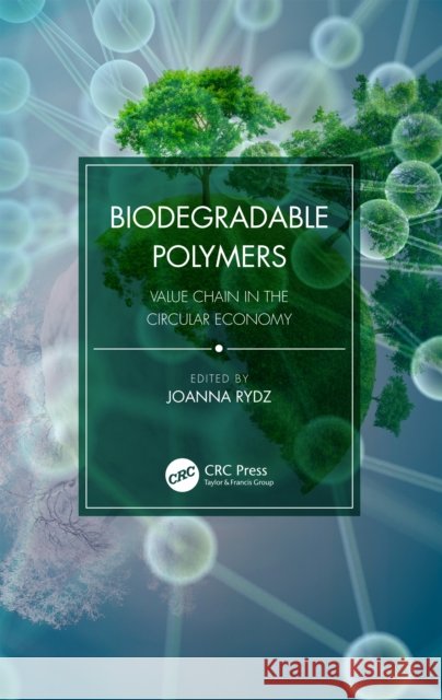 Biodegradable Polymers: Value Chain in the Circular Economy Joanna Rydz 9780367371364 Taylor & Francis Ltd - książka