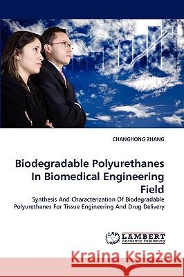 Biodegradable Polyurethanes In Biomedical Engineering Field Changhong Zhang 9783838374918 LAP Lambert Academic Publishing - książka