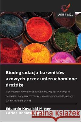 Biodegradacja barwnik?w azowych przez unieruchomione drożdże Eduardo Kovalsk Carlos Renato Corso 9786209098338 Wydawnictwo Nasza Wiedza - książka