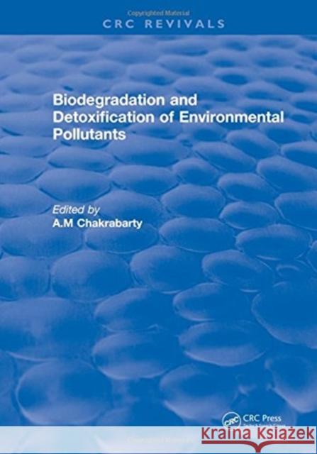Biodegradation and Detoxification of Environmental Pollutants A.M Chakrabarty   9781315891101 CRC Press - książka