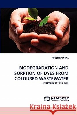 Biodegradation and Sorption of Dyes from Coloured Wastewater Pijush Mondal 9783838399485 LAP Lambert Academic Publishing - książka